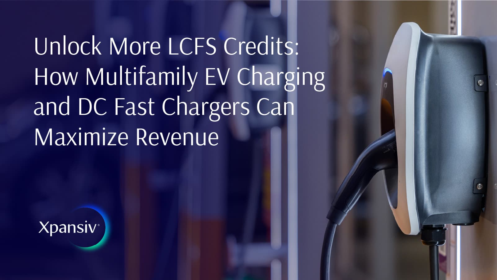 Unlock More LCFS Value: How Multifamily EV Charging and DC Fast Chargers Can Maximize Revenue